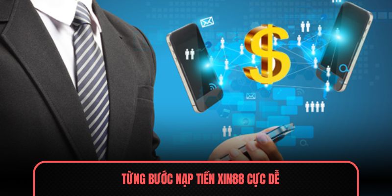 Từng bước nạp tiền XIN88 cực dễ